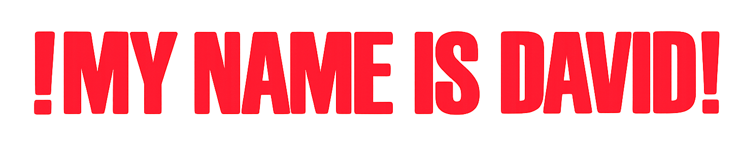 !MY NAME IS DAVID!